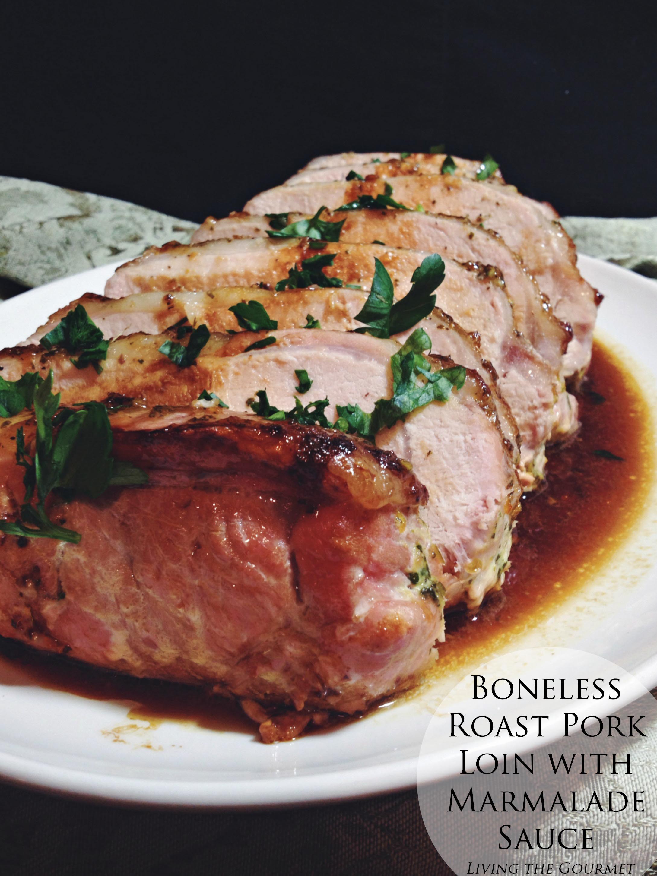 Living the Gourmet: Boneless Roast Pork Loin with Marmalade Sauce