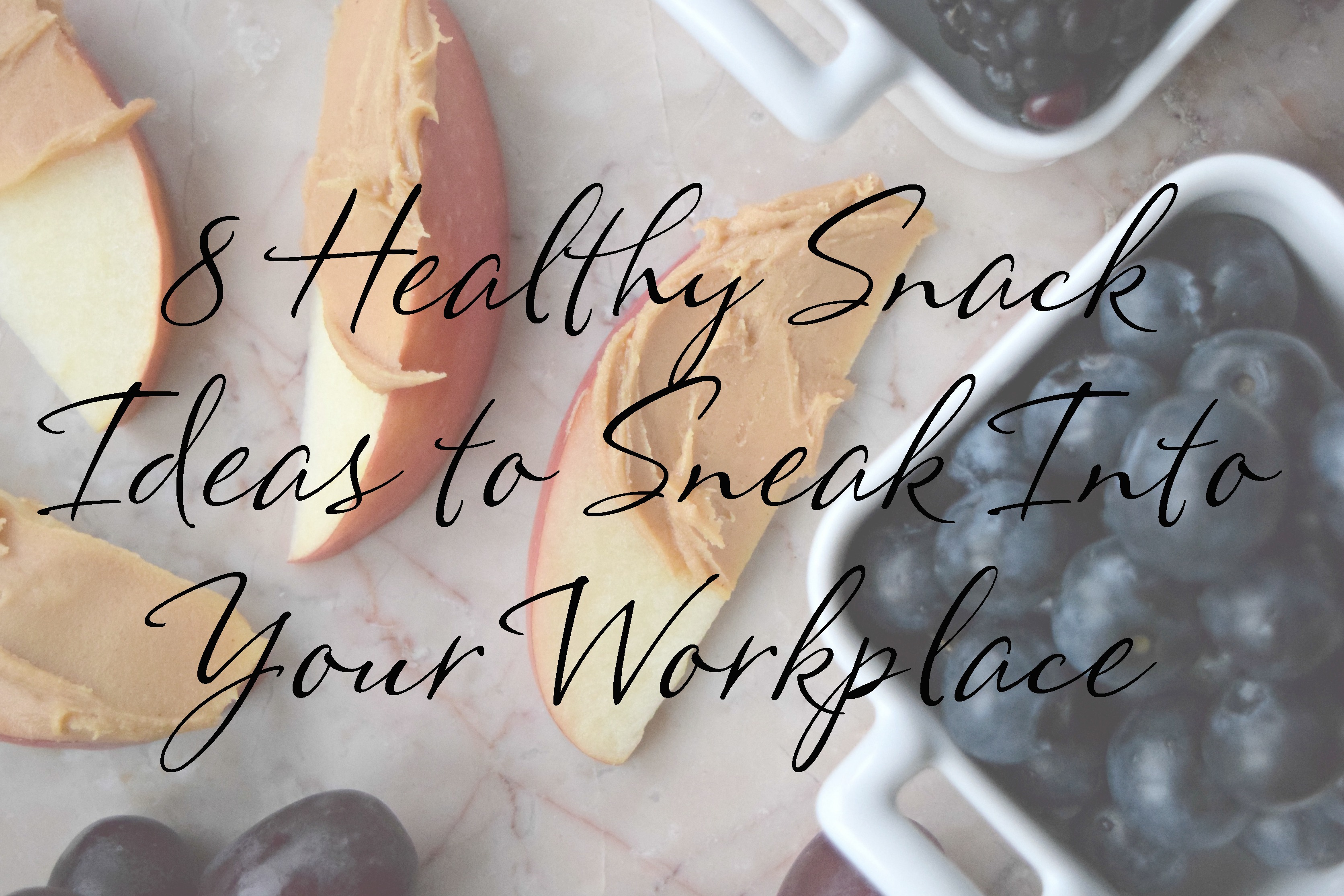 Living the Gourmet: 8 Healthy Snack Ideas to Sneak Into Your Workplace