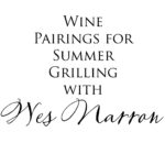 Wine Pairings for Summer Grilling with Wes Narron
