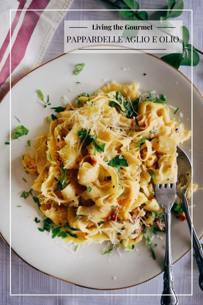 Pappardelle Aglio E Olio Living The Gourmet