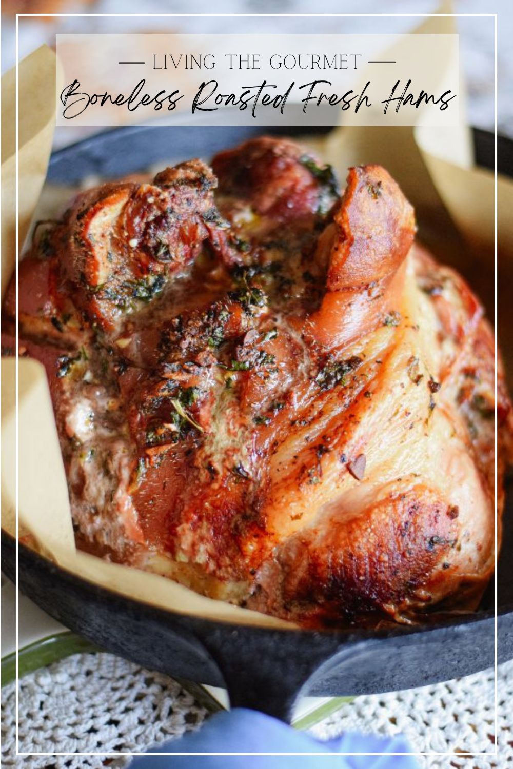 Boneless Fresh Ham Roast Recipe With Garlic Rub Living The Gourmet Boneless Roasted Fresh Ham 16