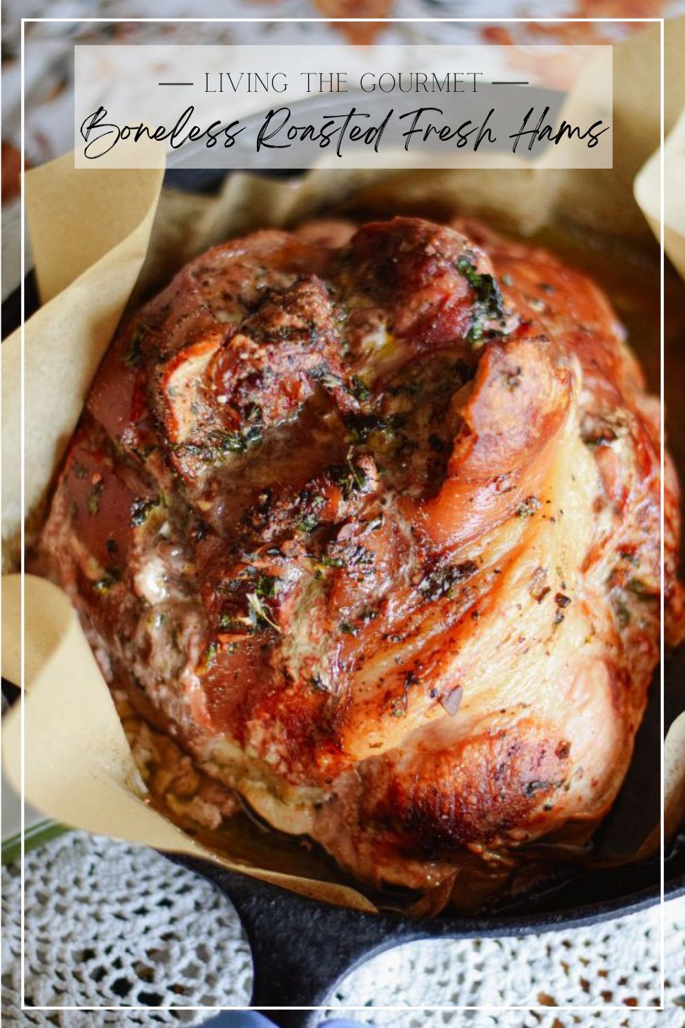Boneless Fresh Ham Roast Recipe With Garlic Rub Living The Gourmet Boneless Roasted Fresh Ham 17